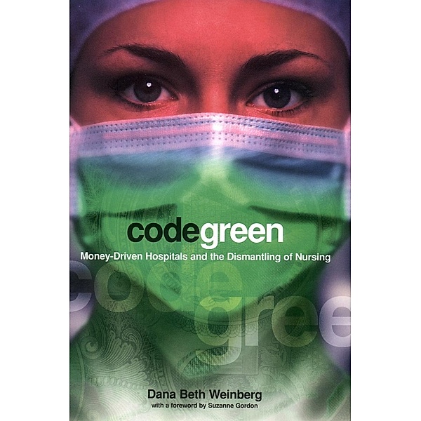 Code Green / The Culture and Politics of Health Care Work, Dana Beth Weinberg