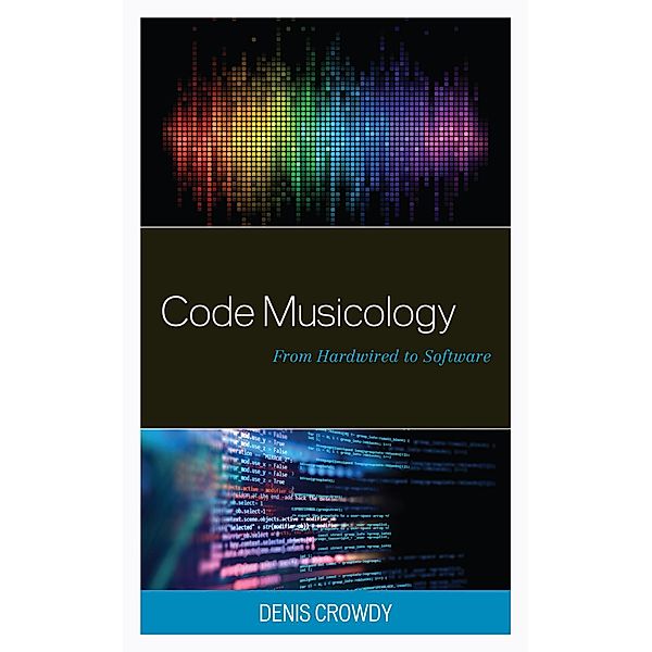 Code Musicology / Critical Perspectives on Music and Society, Denis Crowdy