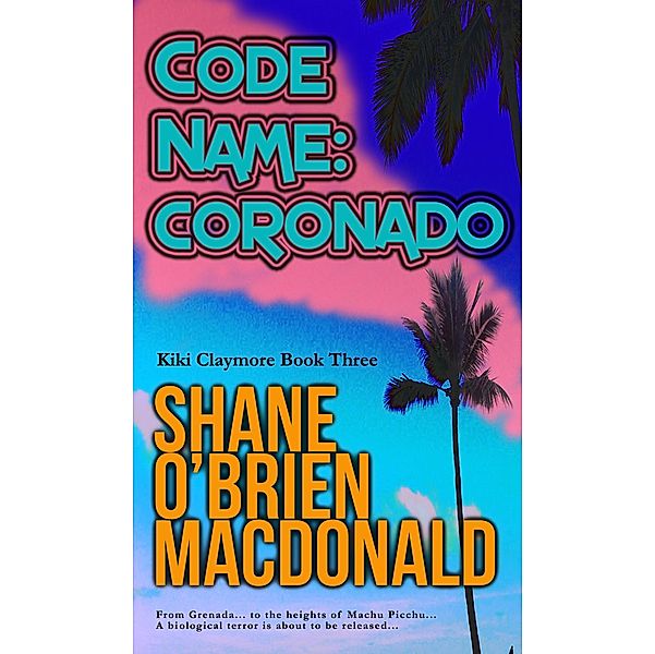 Code Name: Coronado (Kiki Claymore, #3) / Kiki Claymore, Shane O'Brien MacDonald