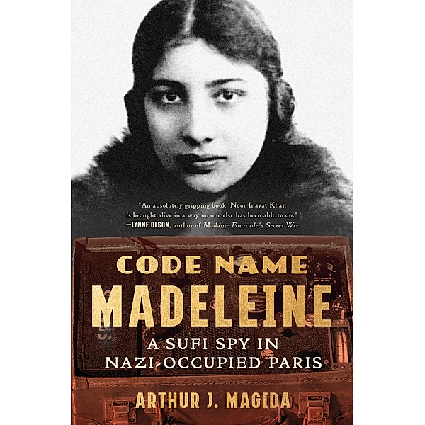 Code Name Madeleine: A Sufi Spy in Nazi-Occupied Paris, Arthur J. Magida