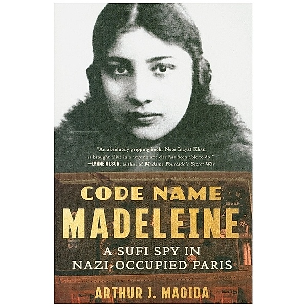 Code Name Madeleine - A Sufi Spy in Nazi-Occupied Paris, Arthur J. Magida