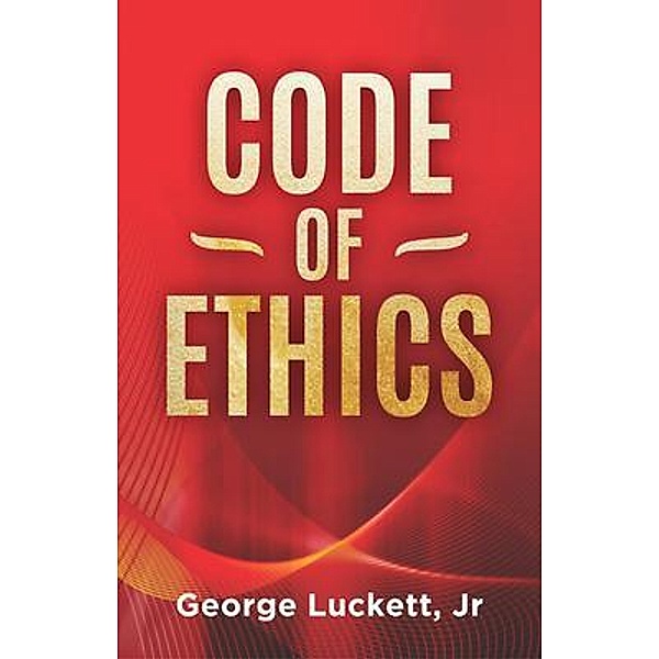 Code of Ethics / George Luckett Jr, George Luckett