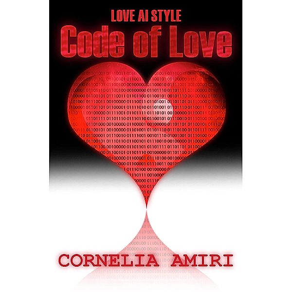 Code Of Love (Love AI Style, #1) / Love AI Style, Cornelia Amiri