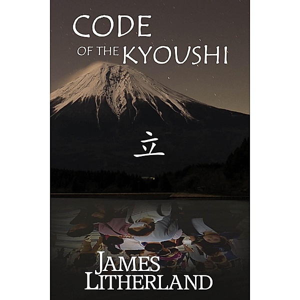 Code of the Kyoushi (Miraibanashi, #1) / Miraibanashi, James Litherland