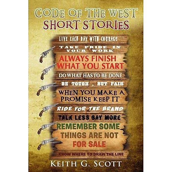 CODE OF THE WEST SHORT STORIES / GoldTouch Press, LLC, Keith Scott