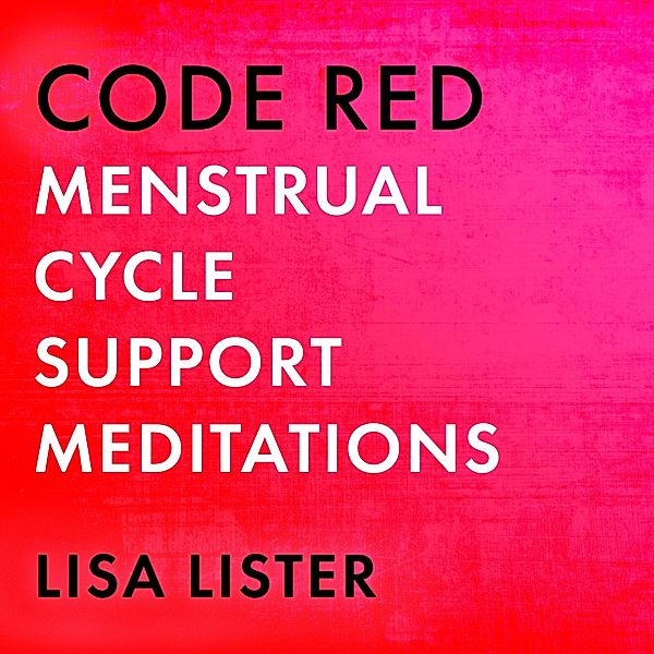 Code Red Menstrual Cycle Support Meditations, Lisa Lister