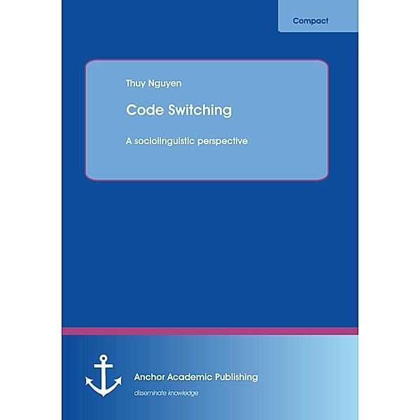 Code Switching: A sociolinguistic perspective, Thuy Nguyen