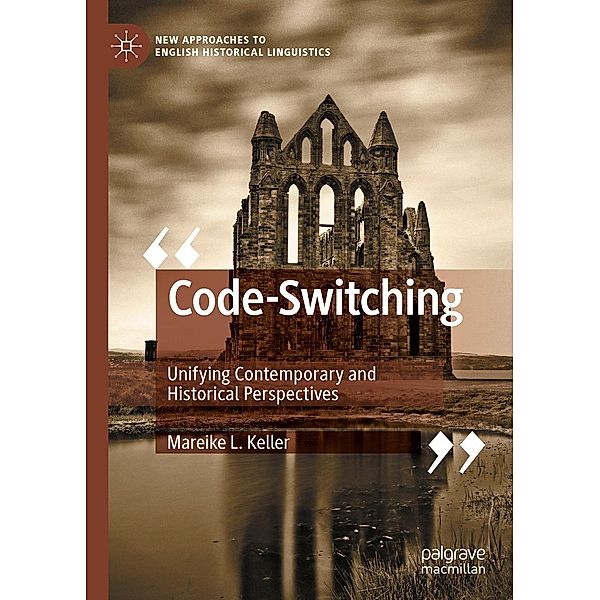 Code-Switching / New Approaches to English Historical Linguistics, Mareike L. Keller