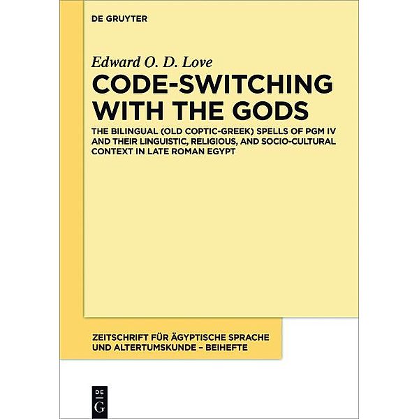 Code-switching with the Gods / Zeitschrift für ägyptische Sprache und Altertumskunde - Beihefte Bd.4, Edward O. D. Love