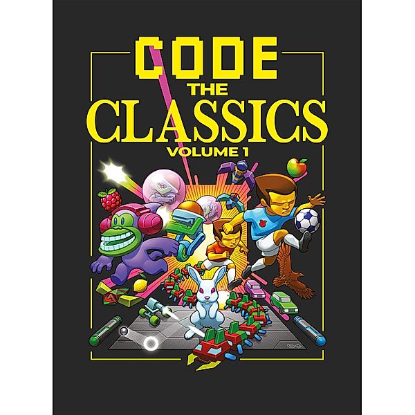 Code the Classics Volume 1, David Crookes, Andrew Gillett, Liz Upton, Eben Upton