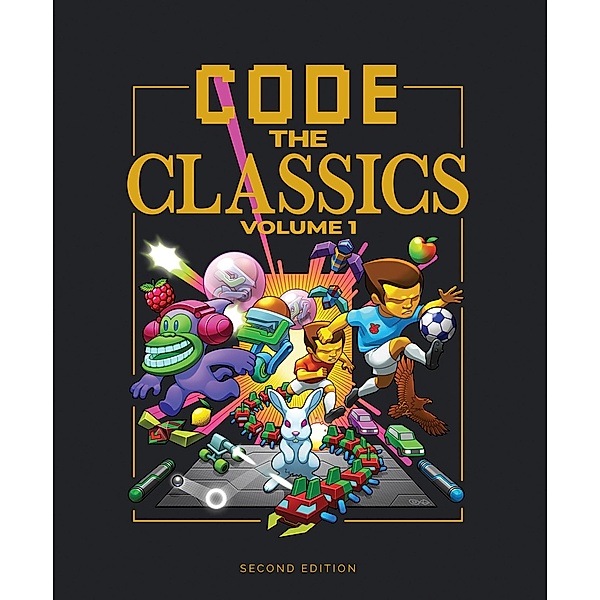 Code the Classics Volume I, David Crookes, Andrew Gillett, Liz Upton, Eben Upton