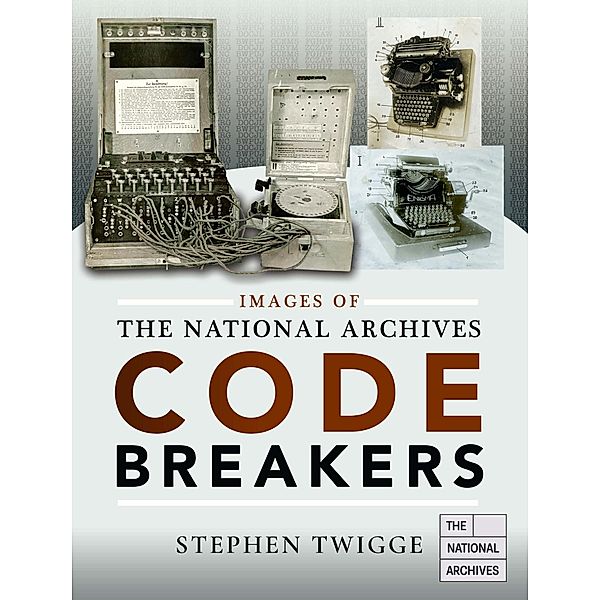 Codebreakers / Images of the The National Archives, Twigge Stephen Twigge