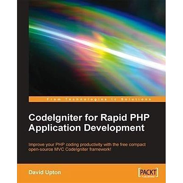 CodeIgniter for Rapid PHP Application Development, David Upton