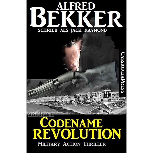 Codename Revolution: Military Action Thriller, Alfred Bekker