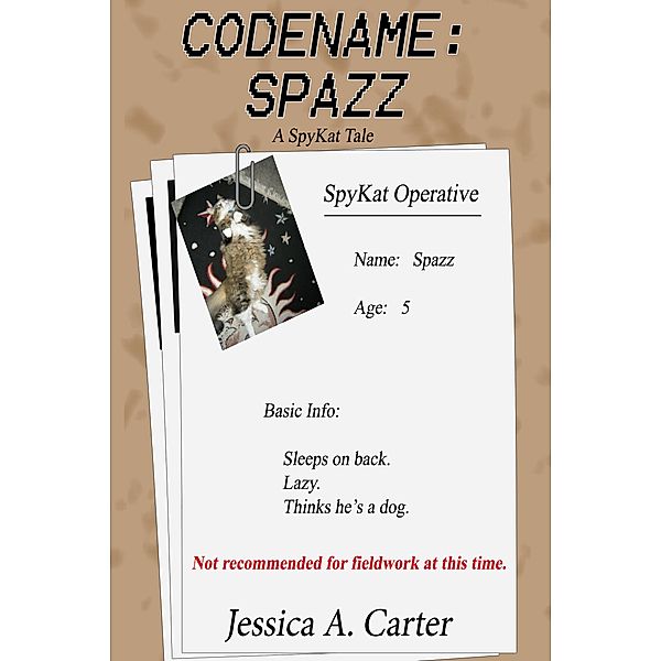 Codename: Spazz (The SpyKat Tales, #1) / The SpyKat Tales, Jessica A. Carter