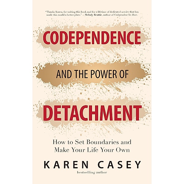 Codependence and the Power of Detachment, Karen Casey
