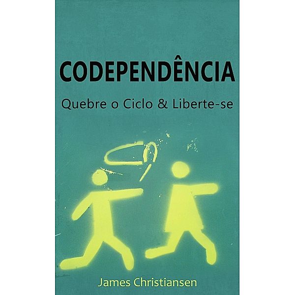 Codependência: Quebre o Ciclo & Liberte-se, James Christiansen
