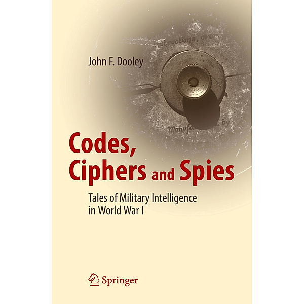 Codes, Ciphers and Spies, John F. Dooley