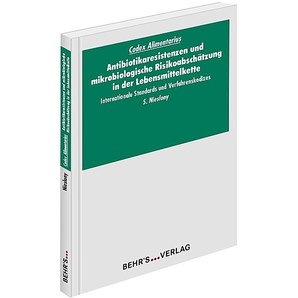 Codex Alimentarius: Antibiotikaresistenzen und mikrobiologische Risikoabschätzung in der Lebensmittelkette, Sabine Nieslony