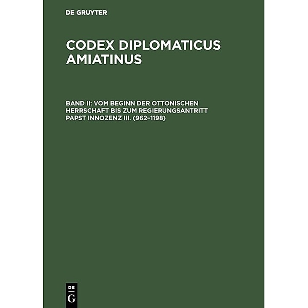 Codex diplomaticus Amiatinus / Band II / Vom Beginn der ottonischen Herrschaft bis zum Regierungsantritt Papst Innozenz III. (962-1198)
