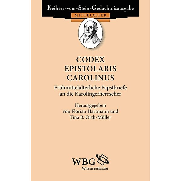 Codex epistolaris Carolinus / Freiherr vom Stein - Gedächtnisausgabe, Abt. A : Ausgewählte Quellen zur deutschen Geschichte des Mittela Bd.49