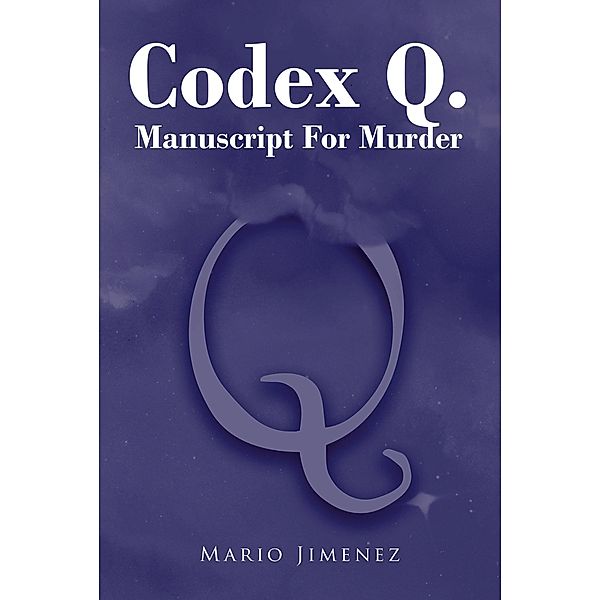 Codex Q. / Christian Faith Publishing, Inc., Mario Jimenez