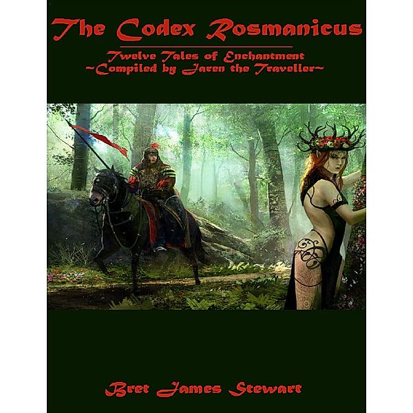 Codex Rosmanicus: Twelve Tales of Enchantment, Bret James Stewart