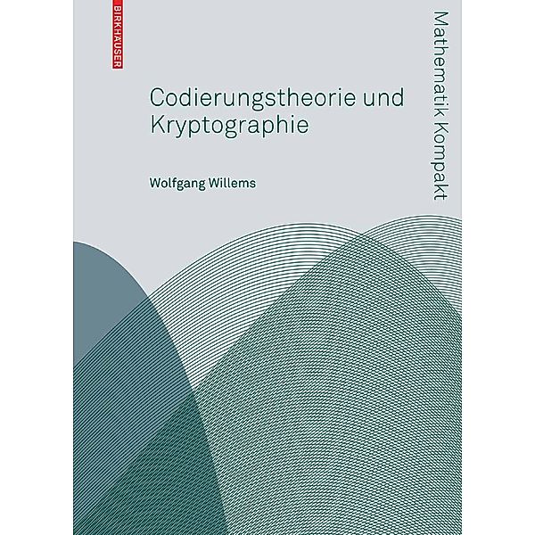 Codierungstheorie und Kryptographie / Mathematik Kompakt, Wolfgang Willems