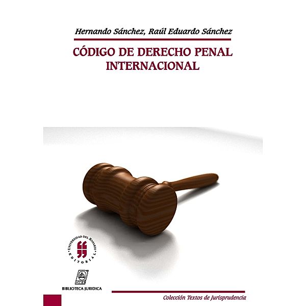Código de derecho penal internacional / COLECCIÓN TEXTOS DE JURISPRUDENCIA Bd.1, Hernando Sánchez Sánchez, Raúl Eduardo Sánchez Sánchez