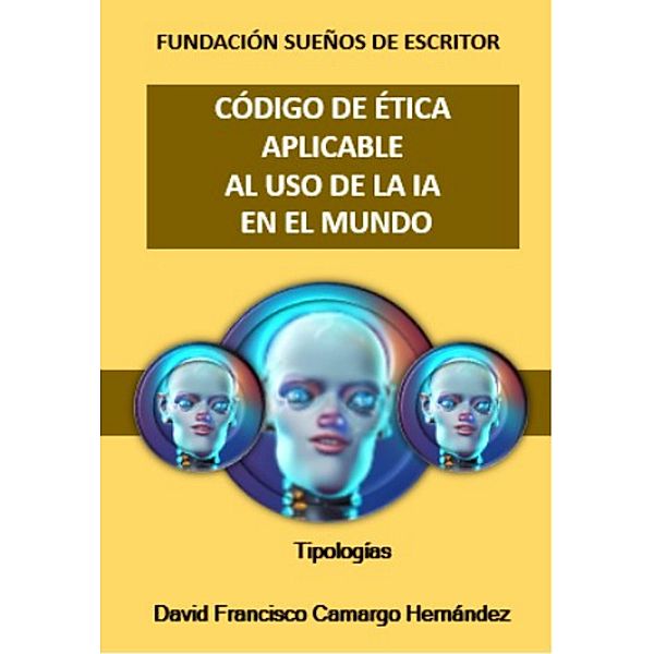 Código de ética aplicable al uso de la IA en el mundo, David Francisco Camargo Hernández