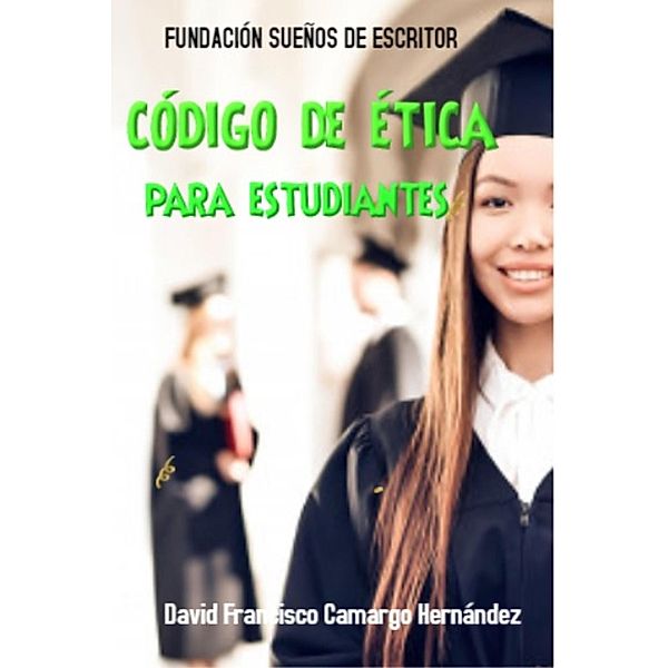 Código De Ética Para Estudiantes, David Francisco Camargo Hernández