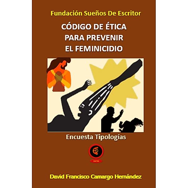 Código de ética para Prevenir el Feminicidio, David Francisco Camargo Hernández