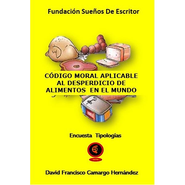 Código Moral Aplicable Al Desperdicio De Alimentos En El Mundo, David Francisco Camargo Hernández