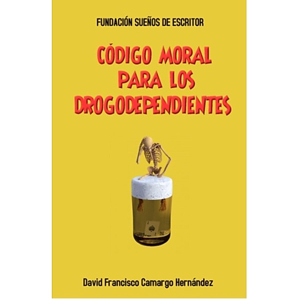 Código Moral Para Los Drogodependientes, David Francisco Camargo Hernández