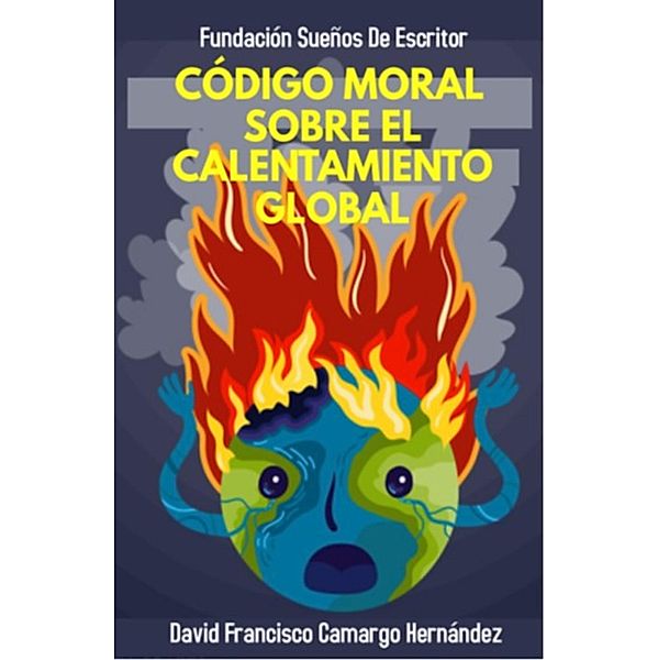 Código Moral Sobre El Calentamiento Global, David Francisco Camargo Hernández