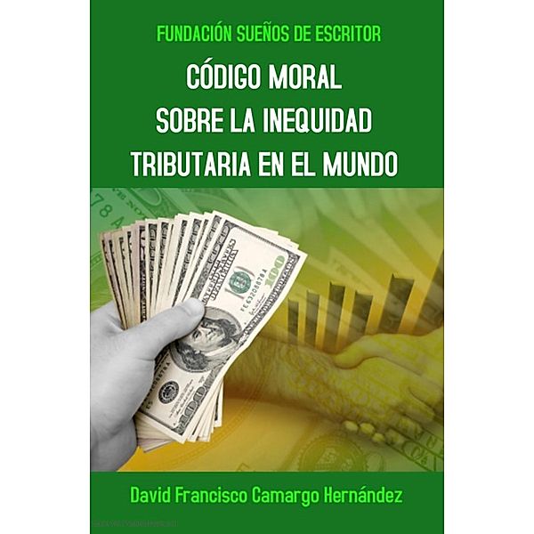 Código Moral Sobre La Inequidad Tributaria En El Mundo, David Francisco Camargo Hernández