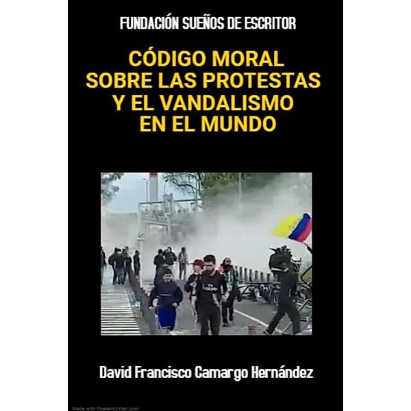 Código Moral Sobre Las Protestas Y El Vandalismo En El Mundo, David Francisco Camargo Hernández
