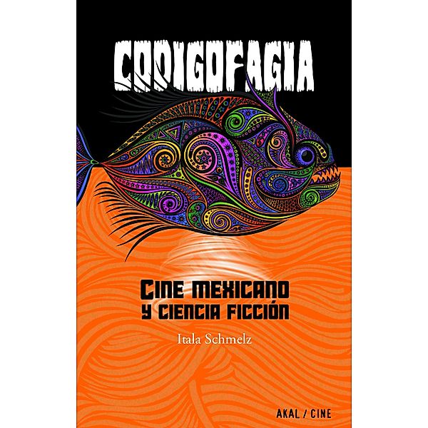Codigofagia. Cine mexicano y ciencia ficción / Akadémica Bd.11, Itala Schmelz