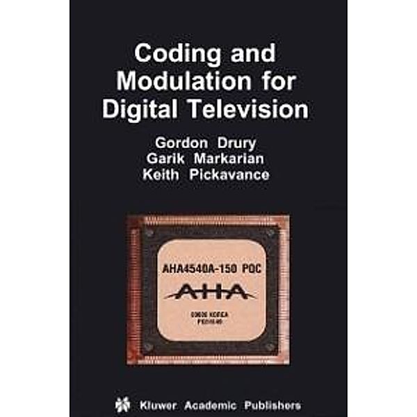 Coding and Modulation for Digital Television / Multimedia Systems and Applications Bd.17, Gordon M. Drury, Garik Markarian, Keith Pickavance