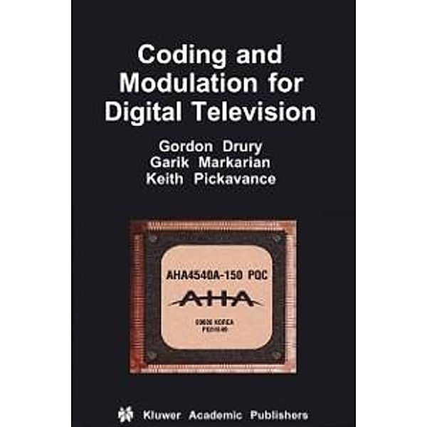 Coding and Modulation for Digital Television / Multimedia Systems and Applications Bd.17, Gordon M. Drury, Garik Markarian, Keith Pickavance