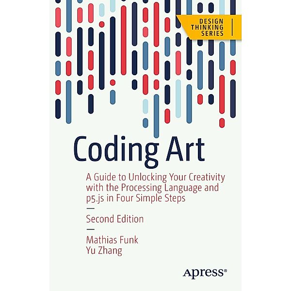 Coding Art / Design Thinking, Mathias Funk, Yu Zhang