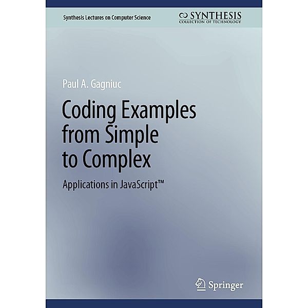 Coding Examples from Simple to Complex / Synthesis Lectures on Computer Science, Paul A. Gagniuc