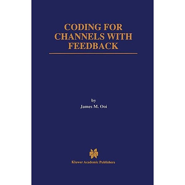 Coding for Channels with Feedback, James M. Ooi