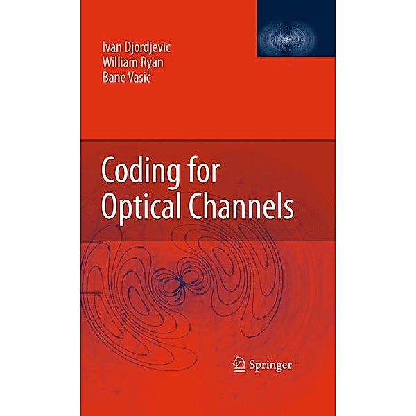 Coding for Optical Channels, Ivan Djordjevic, William Ryan, Bane Vasic