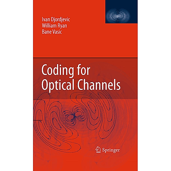 Coding for Optical Channels, Ivan Djordjevic, William Ryan, Bane Vasic
