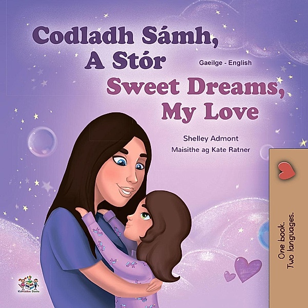 Codladh Sámh, A Stór Sweet Dreams, My Love (Irish English Bilingual Collection) / Irish English Bilingual Collection, Shelley Admont, Kidkiddos Books