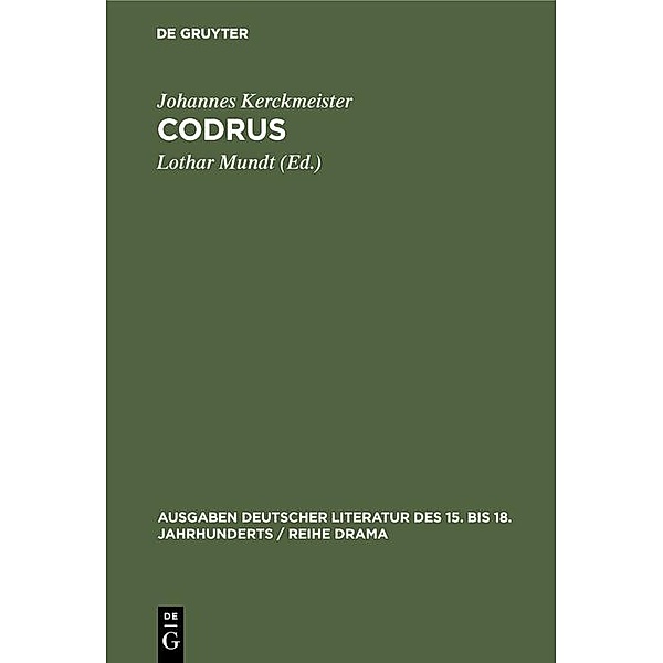Codrus / Ausgaben deutscher Literatur des 15. bis 18. Jahrhunderts / Reihe Drama Bd.3, Johannes Kerckmeister