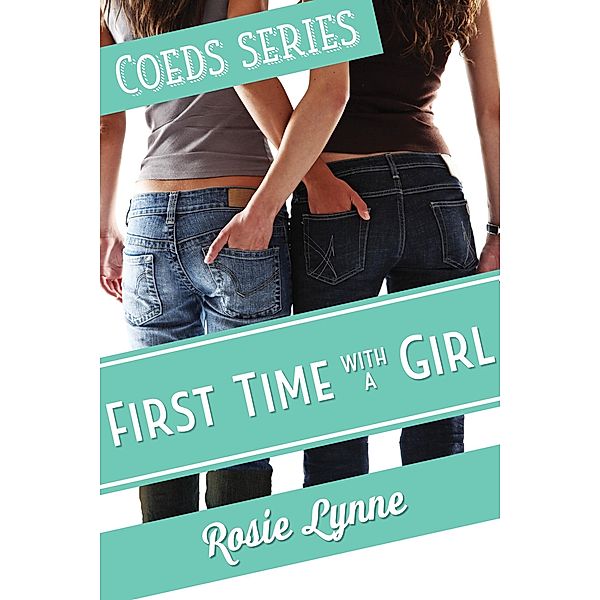 Coeds:  First Time with a Girl / Coeds, Rosie Lynne