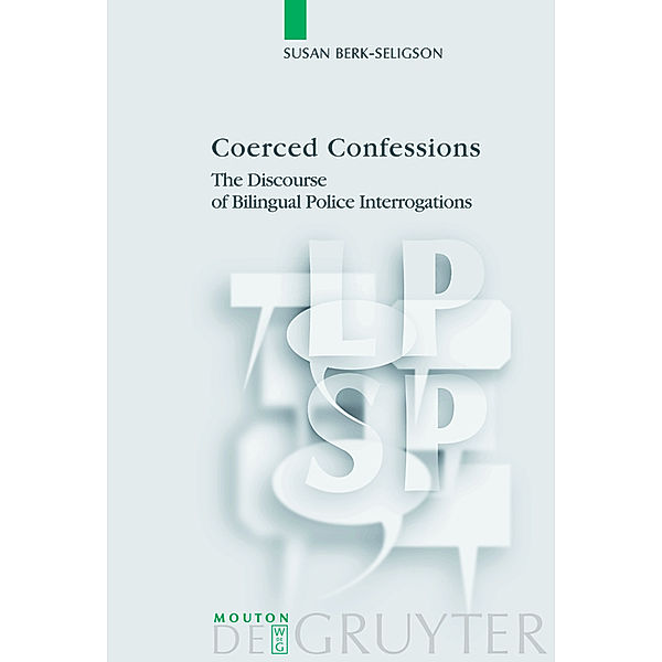 Coerced Confessions / Language, Power and Social Process Bd.25, Susan Berk-Seligson