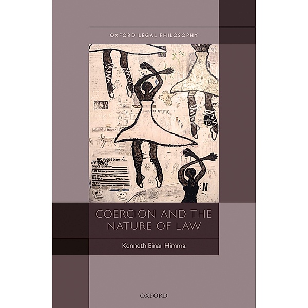 Coercion and the Nature of Law / Oxford Legal Philosophy, Kenneth Einar Himma